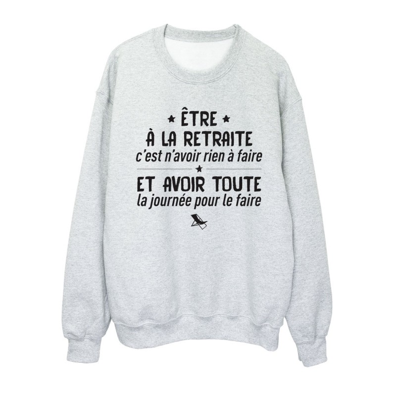 Sweat shirt imprimé citation humour Etre à la retraite c'est n'avoir rien a faire et avoir toute la journée pour le faire