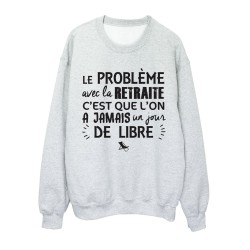 Sweat shirt imprimé citation humour Le problème avec la retraite c'est que mon a jamais un jour de libre