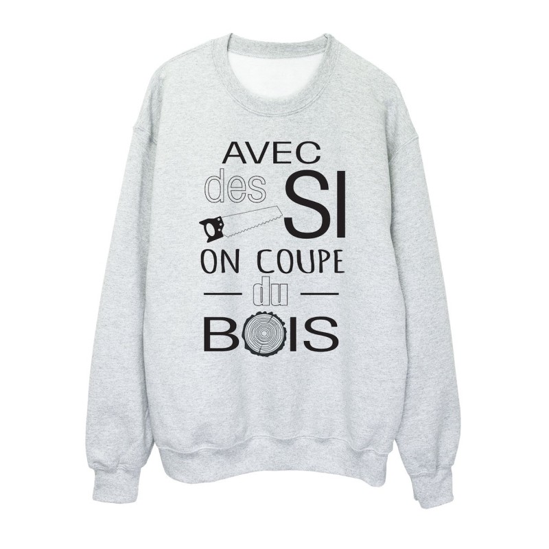 Sweat shirt imprimé citation humour Avec des si on coupe du bois