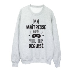 Sweat shirt imprimé citation humour Ma maitresse est un super héros déguisé