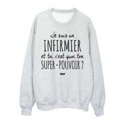 Sweat shirt imprimé citation humour Je suis un infirmier et toi c'est quoi ton super pouvoir?