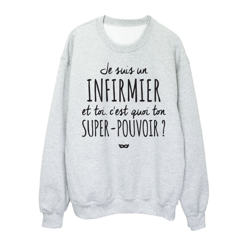 Sweat shirt imprimé citation humour Je suis un infirmier et toi c'est quoi ton super pouvoir?