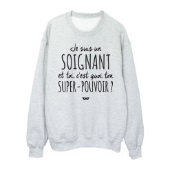 Sweat shirt imprimé citation humour Je suis un soignant et toi c'est quoi ton super pouvoir?