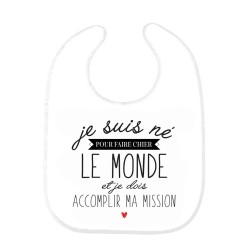 Bavoir bébé imprimé citation naissance humour je suis né pour faire chier le monde je dois accomplir ma mission