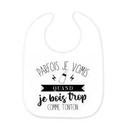 Bavoir bébé imprimé citation naissance humour Parfois je vomis quand je bois trop comme tonton