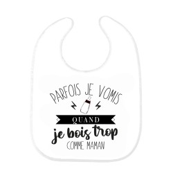 Bavoir bébé imprimé citation naissance humour Parfois je vomis quand je bois trop comme maman