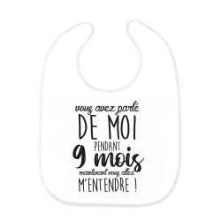 Bavoir bébé imprimé citation naissance humour Vous avez parlé de moi pendant 9 mois maintenant vous allez m'entendre