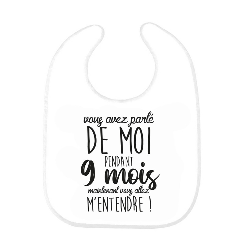 Bavoir bébé imprimé citation naissance humour Vous avez parlé de moi pendant 9 mois maintenant vous allez m'entendre