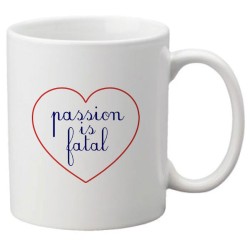 Mug tasse céramique imprimé citation humour illustration citation Passion is fatal