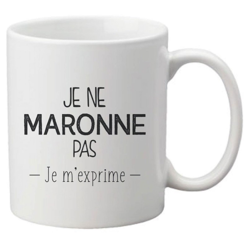 Mug tasse céramique imprimé citation humour illustration citation Je ne maronne pas je m'exprime