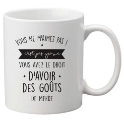 Mug tasse céramique imprimé citation humour illustration Vous ne m'aimez pas?  Vous avez le droit d'avoir des gouts de merde