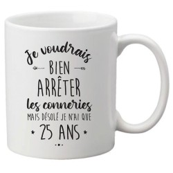 Mug tasse céramique imprimé citation humour illustration Je voudrais bien arrêter les conneries mais je n'ai que 25 ans