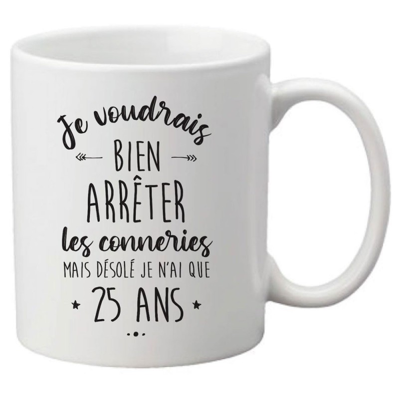 Mug tasse céramique imprimé citation humour illustration Je voudrais bien arrêter les conneries mais je n'ai que 25 ans