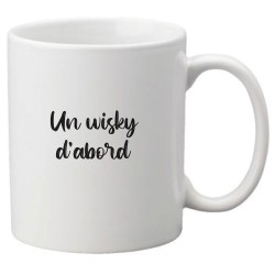 Mug tasse céramique imprimé citation humour illustration Un whisky d'abord
