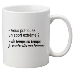 Mug tasse céramique imprimé citation Humour Vous pratiquez un sport extreme je contredis ma femme