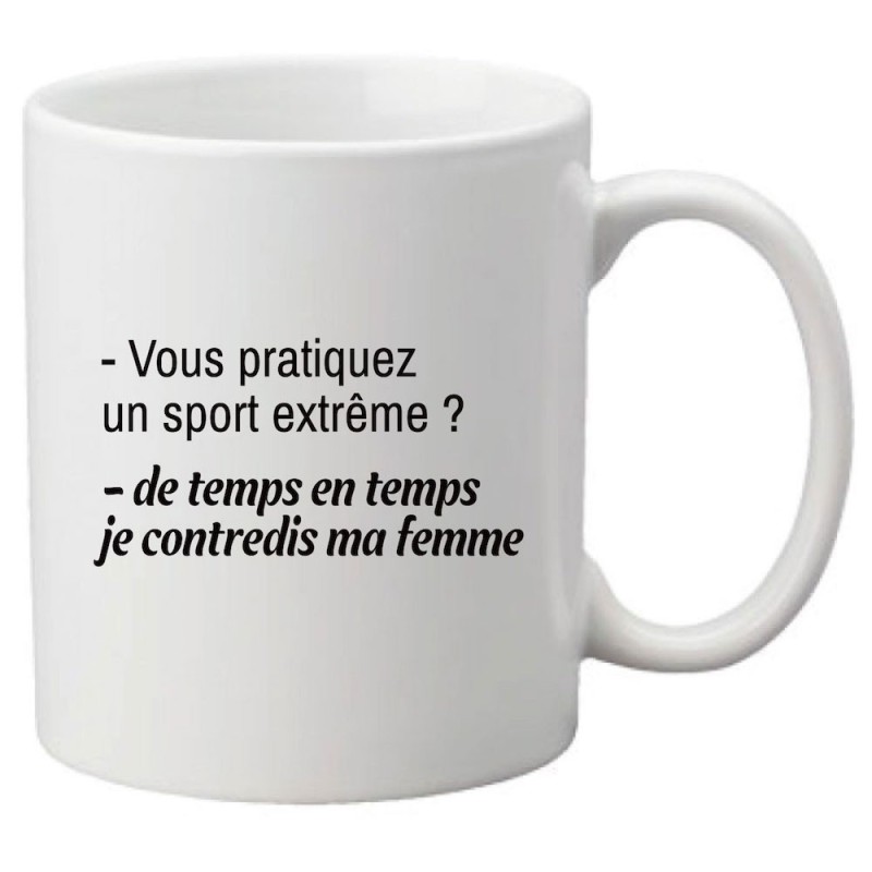 Mug tasse céramique imprimé citation Humour Vous pratiquez un sport extreme je contredis ma femme