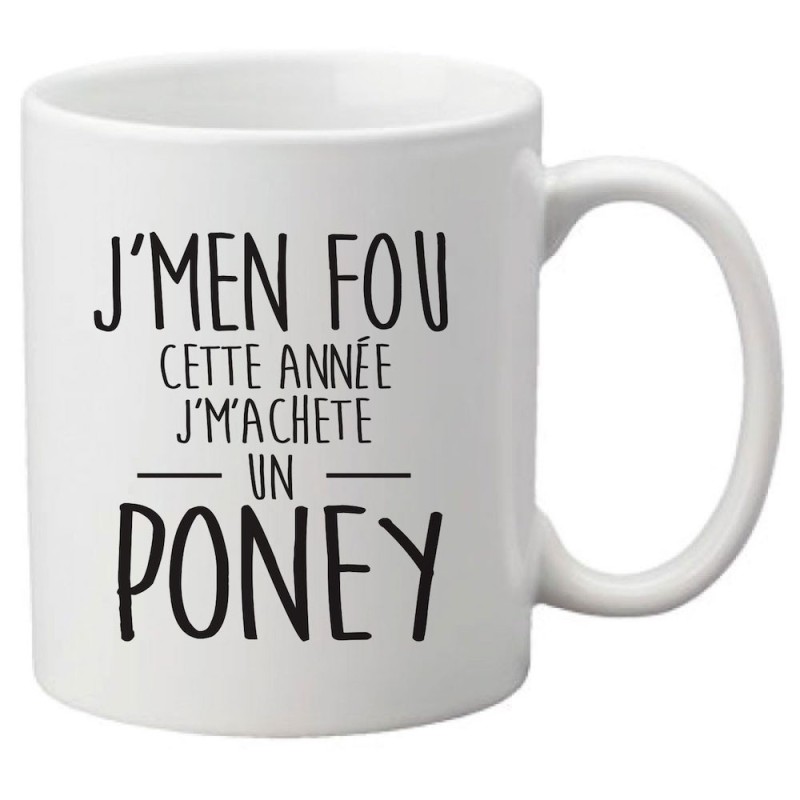 Mug tasse céramique imprimé citation Humour J'men fou cette année j'machete un poney