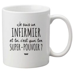 Mug tasse céramique imprimé citation Humour Je suis un infirmier et toi c'est quoi ton super pouvoir ?