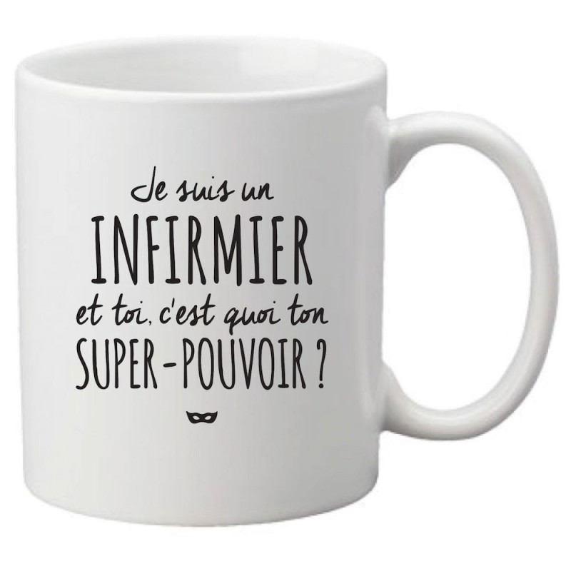 Mug tasse céramique imprimé citation Humour Je suis un infirmier et toi c'est quoi ton super pouvoir ?