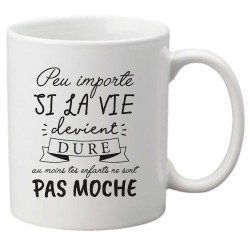 Mug tasse céramique imprimé citation Humour Peu importe si la vie devient dure au moins tes enfants ne sont pas moches