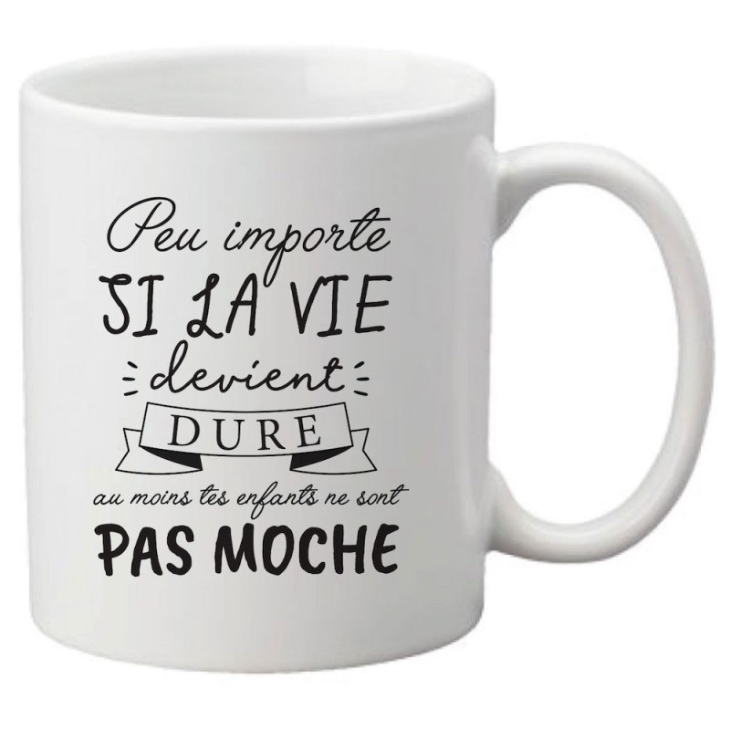 Mug tasse céramique imprimé citation Humour Peu importe si la vie devient dure au moins tes enfants ne sont pas moches