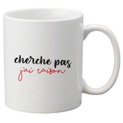 Mug tasse céramique imprimé citation humour Cherche pas j'ai raison