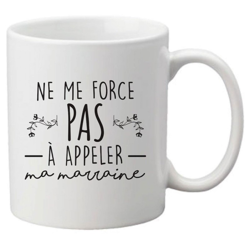Mug tasse céramique imprimé citation humour Ne me force pas a appeler ma marraine