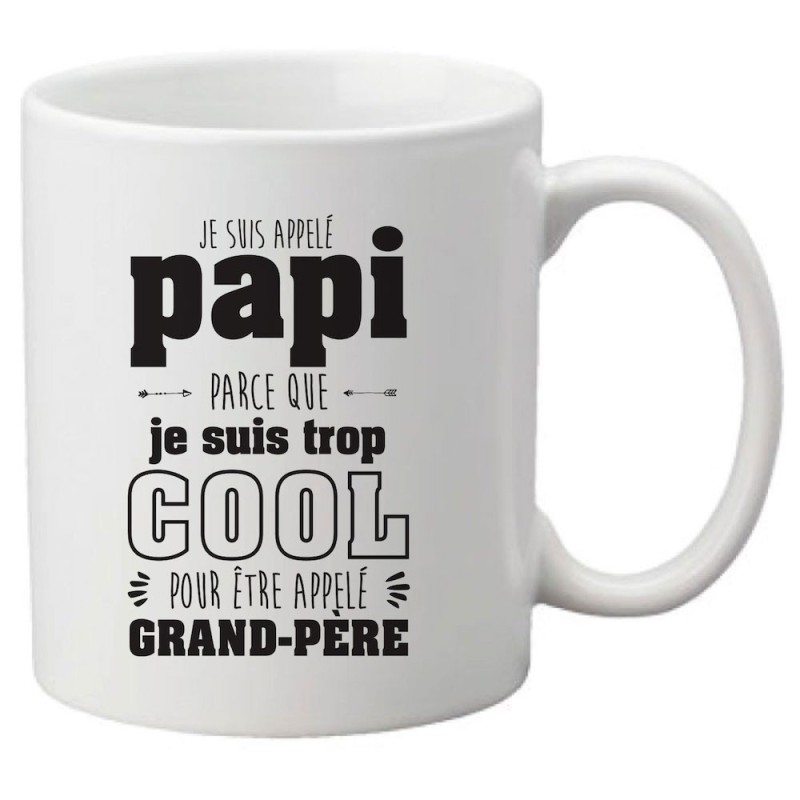 Mug tasse céramique imprimé citation humour Je suis appelé papi parce que je suis trop cool pour etre appelé grand pere