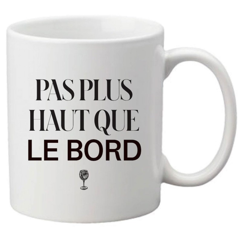Mug tasse céramique imprimé citation humour Pas plus haut que le bord