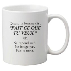 Mug tasse céramique imprimé citation Humour Quand ta femme dit fait ce que tu veux Ne répond rien ne bouge pas fais le mort