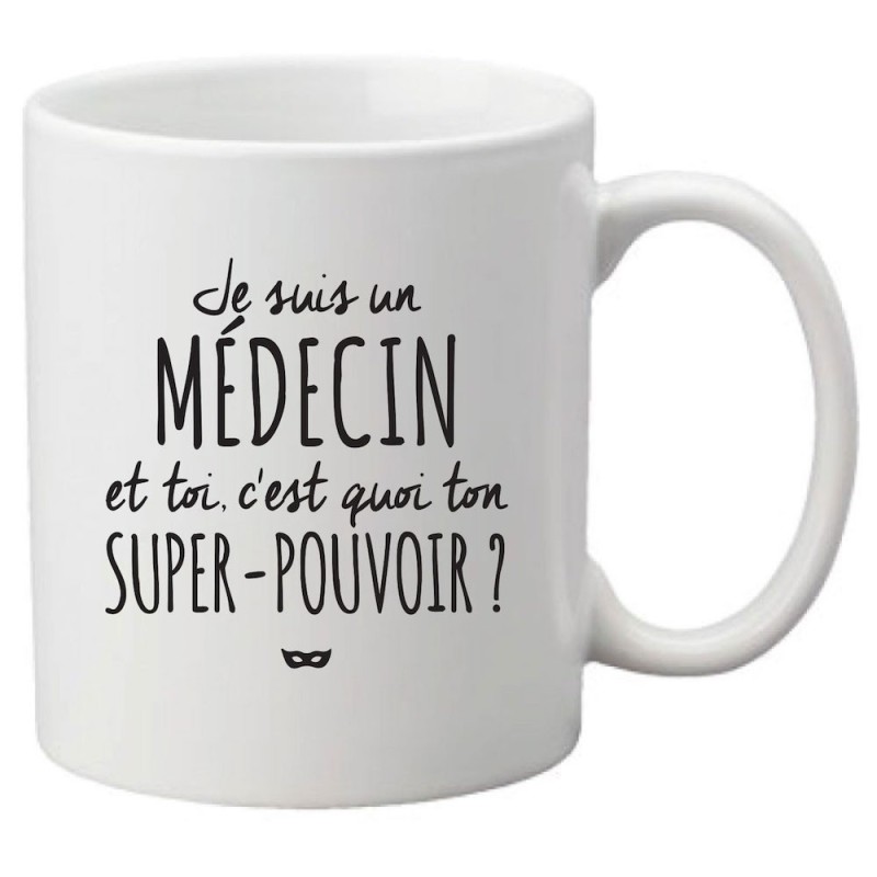 Mug tasse céramique imprimé citation Humour Je suis un médecin et toi c'est quoi ton super pouvoir ?