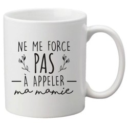 Mug tasse céramique imprimé citation Humour Ne me force pas a appeler mamie