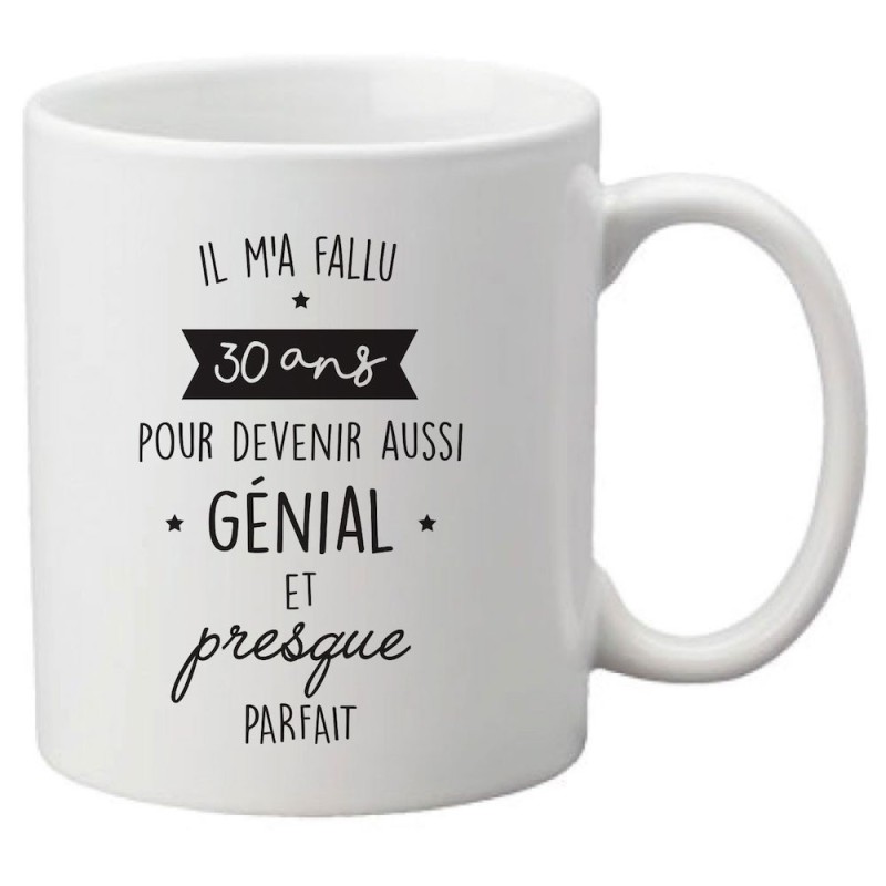 Mug tasse céramique imprimé citation Humour Il m'a fallu 30 ans pour devenir aussi génial et presque parfait