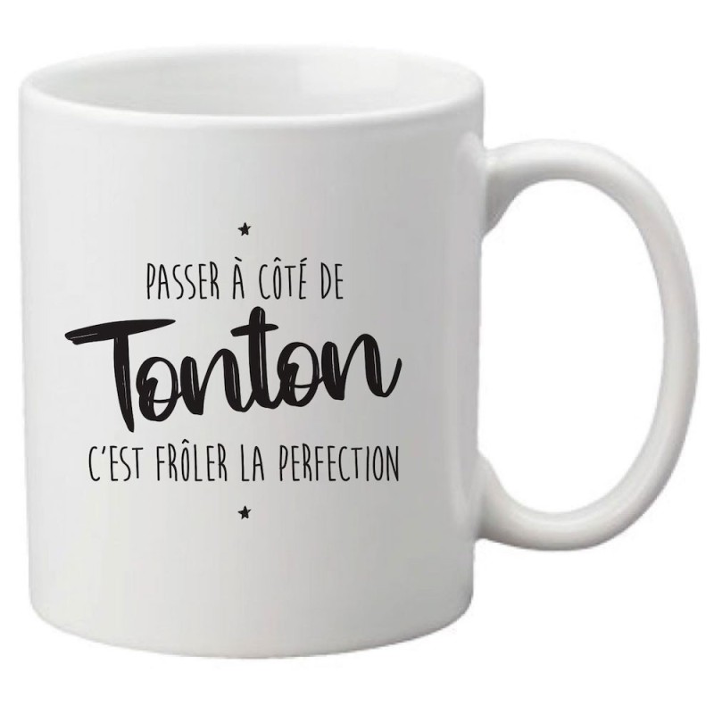 Mug tasse céramique imprimé citation Humour Passer a coté de tonton c'est frôler la perfection