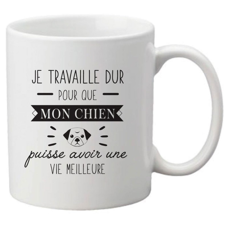 Mug tasse céramique imprimé citation Humour Je travaille dur pour que mon chien puisse avoir une vie meilleure