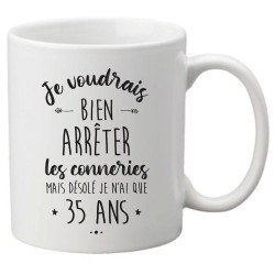 Mug tasse céramique imprimé citation Humour Anniversaire Je voudrais bien arrêter les conneries mais désolé je n'ai que 35 ans