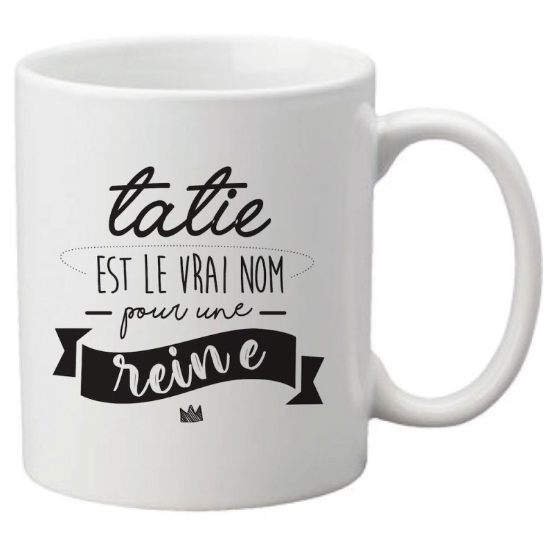 Mug tasse céramique imprimé citation Humour Tatie est le vrai nom pour une reine