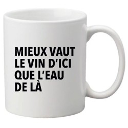 Mug tasse céramique imprimé illustration citation Mieux vaut le vin d'ici que l'eau de là