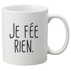 Mug tasse céramique imprimé illustration citation Je fée rien
