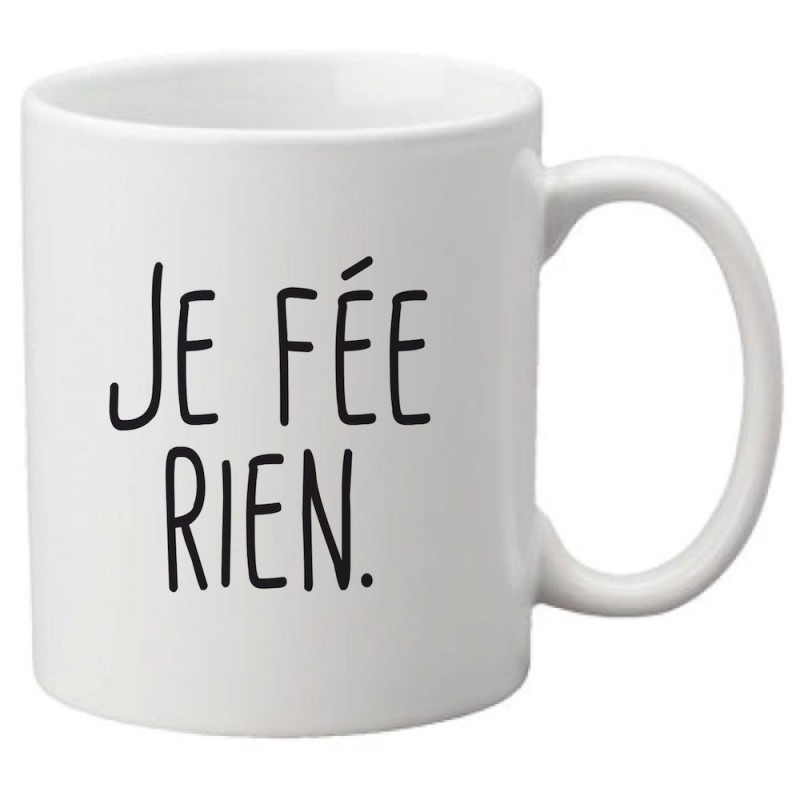 Mug tasse céramique imprimé illustration citation Je fée rien