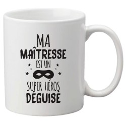 Mug tasse céramique imprimé illustration citation illustration Ma maitresse est un super héros déguisé