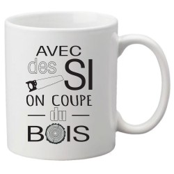 Mug tasse céramique imprimé illustration citation illustration Avec des si on coupe du bois