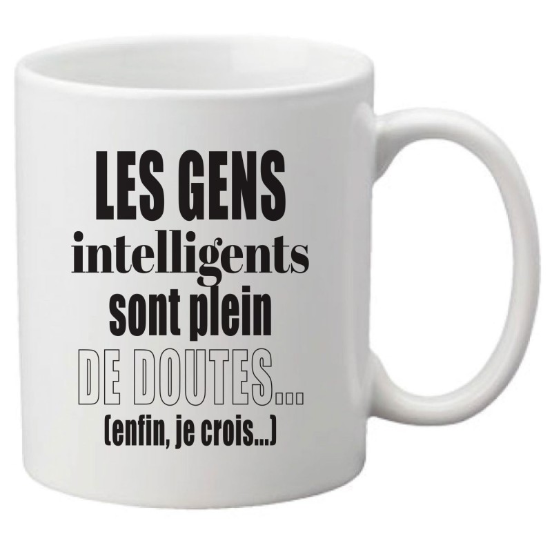 Mug tasse céramique imprimé illustration citation illustration Les gens intelligents sont plein de doutes enfin je crois