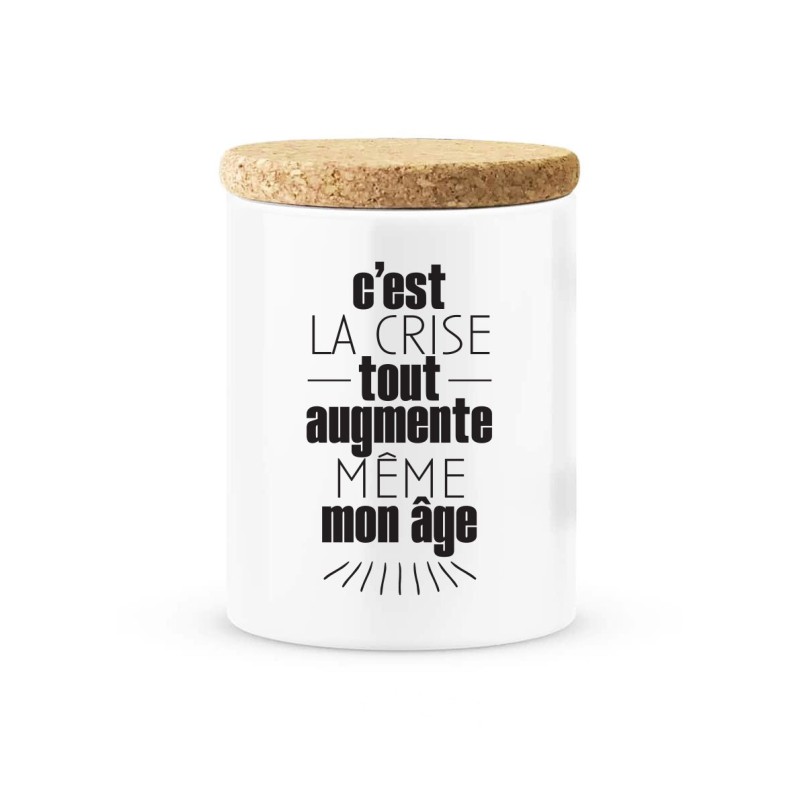 Pot céramique avec couvercle en liège citation imprimé C'est la crise tout augmente même mon âge