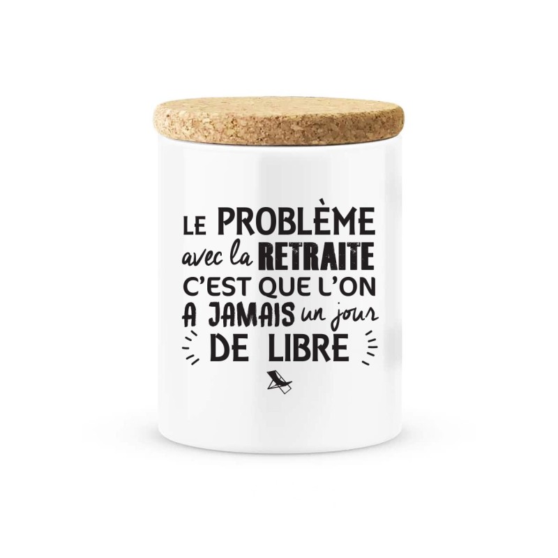 Pot céramique avec couvercle en liège citation imprimé Le problème avec la retraite a plus un jour de libre