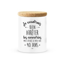 Pot céramique avec couvercle en liège citation imprimé Je voudrais bien arrêter les conneries mais je n'ai que 40 ans