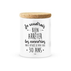 Pot céramique avec couvercle en liège citation imprimé  Je voudrais bien arrêter les conneries mais je n'ai que 30 ans