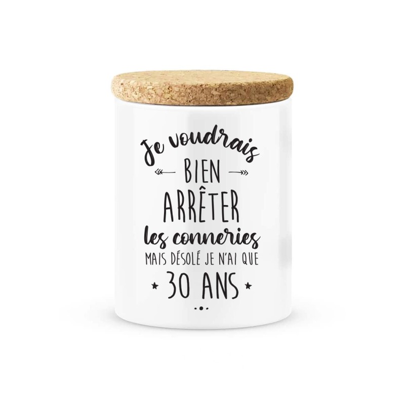 Pot céramique avec couvercle en liège citation imprimé  Je voudrais bien arrêter les conneries mais je n'ai que 30 ans