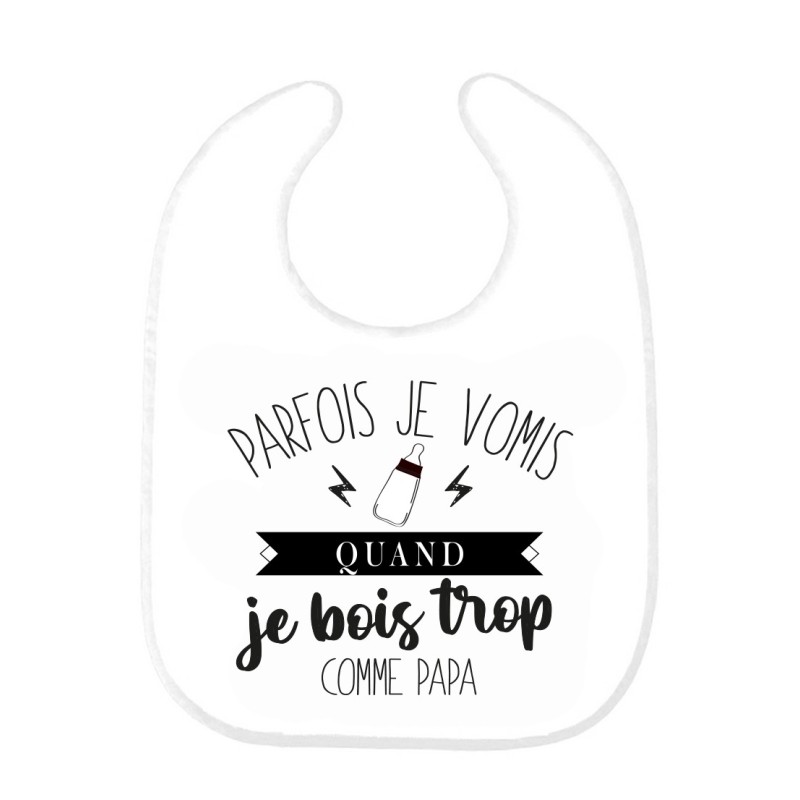 Bavoir bébé imprimé citation naissance humour Parfois je vomis quand je bois trop comme papa