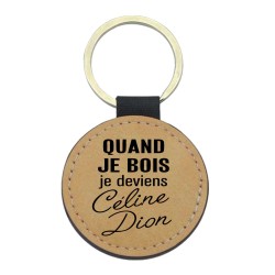 Porte-clés cuir végan marron - Cadeau - Imprimé en France - citation quand je bois je deviens céline dion